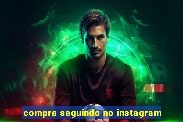 compra seguindo no instagram